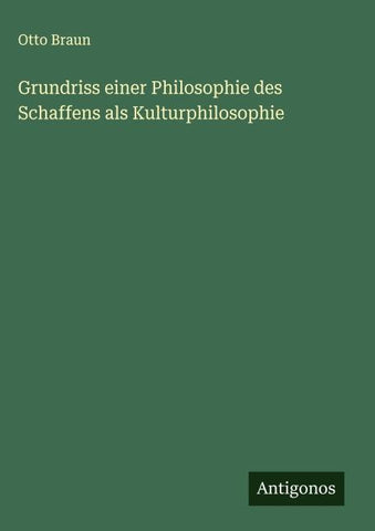 Grundriss einer Philosophie des Schaffens als Kulturphilosophie