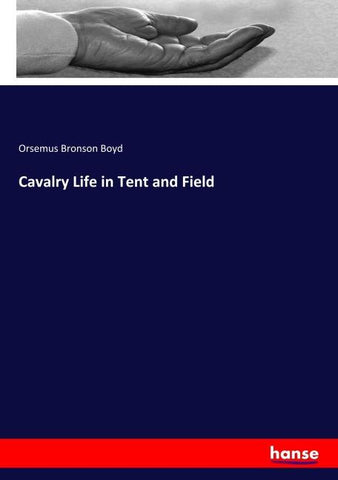 Cavalry Life in Tent and Field