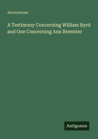 A Testimony Concerning William Byrd and One Concerning Ann Brewster