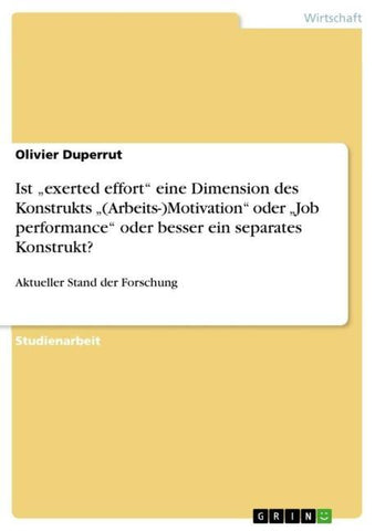 Ist "exerted effort" eine Dimension des Konstrukts  "(Arbeits-)Motivation" oder "Job performance" oder besser ein separates Konstrukt?