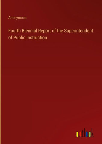 Fourth Biennial Report of the Superintendent of Public Instruction