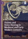 Visions and Voice-Hearing in Medieval and Early Modern Contexts