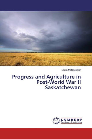 Progress and Agriculture in Post-World War II Saskatchewan