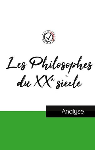 Les Philosophes du XXe siècle (étude et analyse complète de leurs pensées)