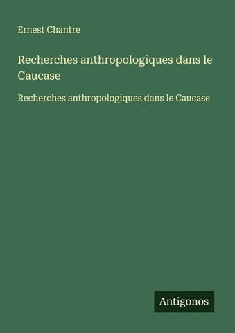 Recherches anthropologiques dans le Caucase