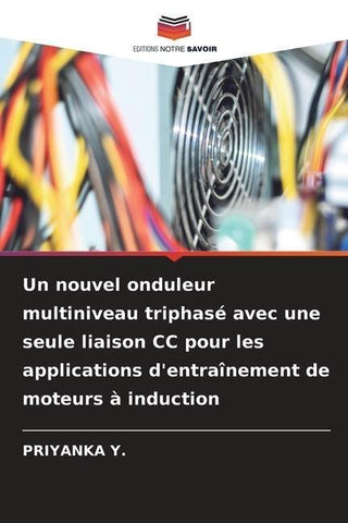 Un nouvel onduleur multiniveau triphasé avec une seule liaison CC pour les applications d'entraînement de moteurs à induction