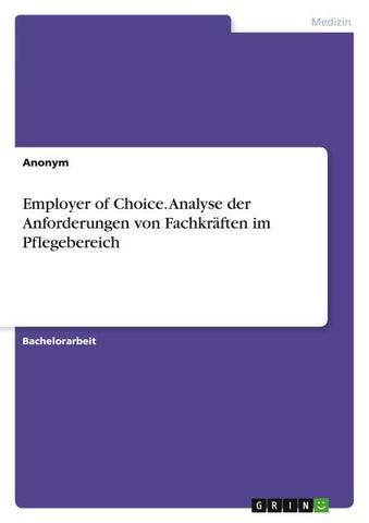 Employer of Choice. Analyse der Anforderungen von Fachkräften im Pflegebereich