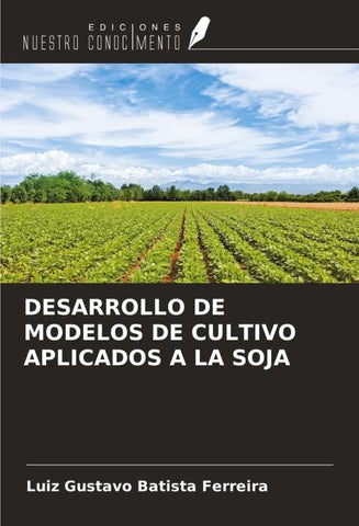 DESARROLLO DE MODELOS DE CULTIVO APLICADOS A LA SOJA