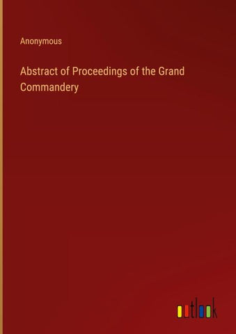 Abstract of Proceedings of the Grand Commandery