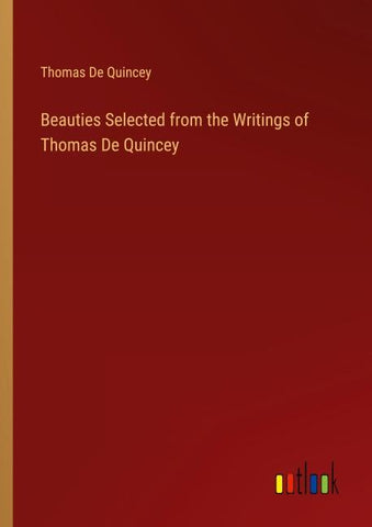 Beauties Selected from the Writings of Thomas De Quincey
