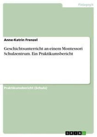 Geschichtsunterricht an einem Montessori Schulzentrum. Ein Praktikumsbericht