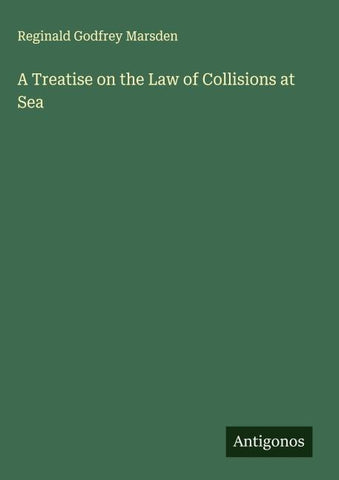A Treatise on the Law of Collisions at Sea