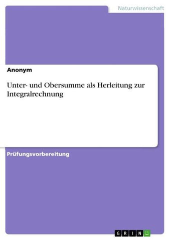Unter- und Obersumme als Herleitung zur Integralrechnung