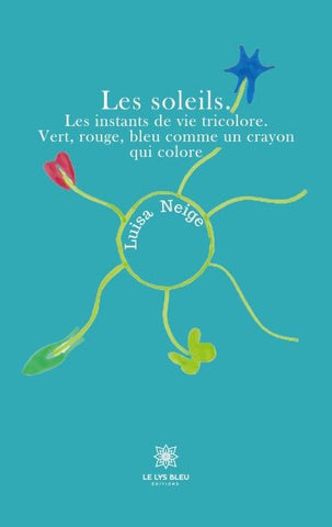 Les soleils. Les instants de vie tricolore. Vert, rouge, bleu comme un crayon qui colore