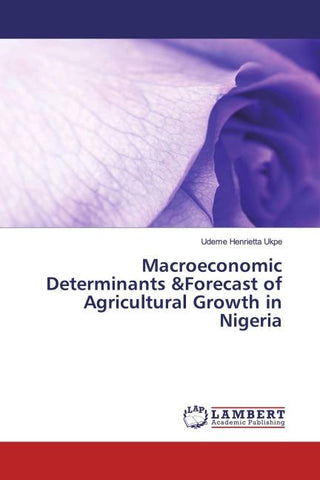 Macroeconomic Determinants &Forecast of Agricultural Growth in Nigeria