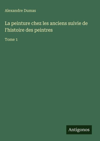 La peinture chez les anciens suivie de l'histoire des peintres