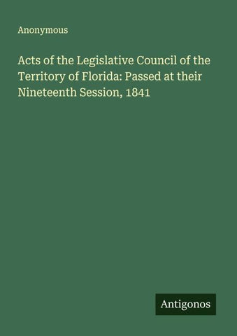 Acts of the Legislative Council of the Territory of Florida: Passed at their Nineteenth Session, 1841