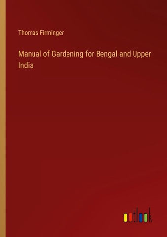Manual of Gardening for Bengal and Upper India