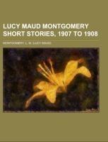 Lucy Maud Montgomery Short Stories, 1907 to 1908