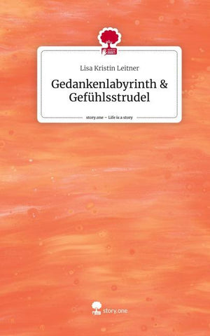 Gedankenlabyrinth & Gefühlsstrudel. Life is a Story - story.one