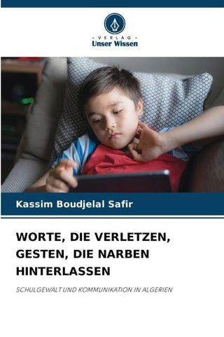 WORTE, DIE VERLETZEN, GESTEN, DIE NARBEN HINTERLASSEN
