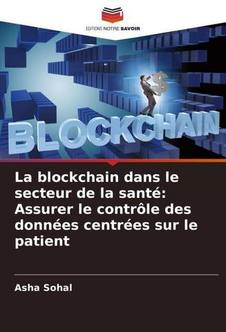 La blockchain dans le secteur de la santé: Assurer le contrôle des données centrées sur le patient
