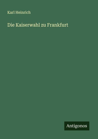 Die Kaiserwahl zu Frankfurt