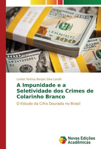 A Impunidade e a Seletividade dos Crimes de Colarinho Branco