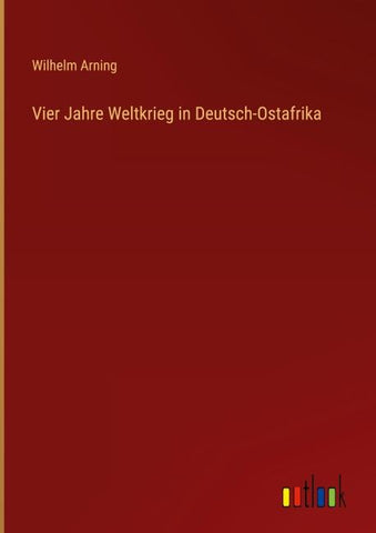 Vier Jahre Weltkrieg in Deutsch-Ostafrika