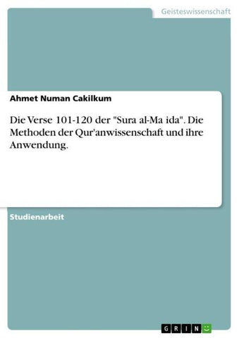Die Verse 101-120 der "Sura al-Ma¿ida". Die Methoden der Qur'anwissenschaft und ihre Anwendung.