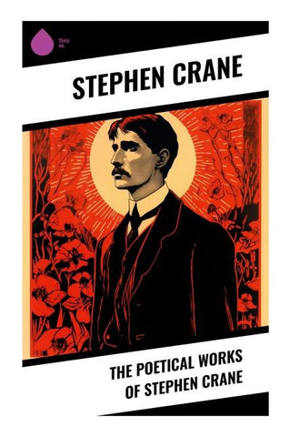 The Poetical Works of Stephen Crane