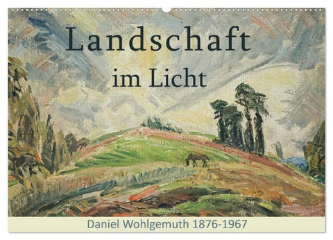 Landschaft im Licht. Daniel Wohlgemuth 1876-1967 (Wandkalender 2026 DIN A2 quer), CALVENDO Monatskalender