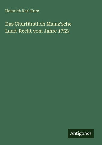 Das Churfürstlich Mainz'sche Land-Recht vom Jahre 1755