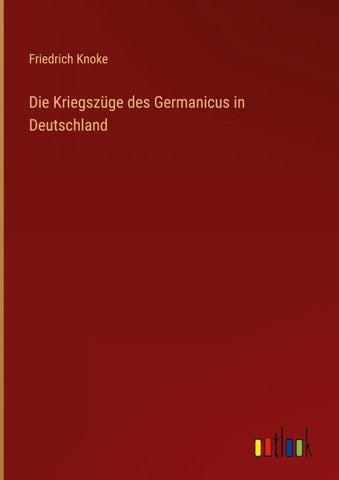 Die Kriegszüge des Germanicus in Deutschland