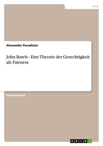 John Rawls - Eine Theorie der Gerechtigkeit als Fairness
