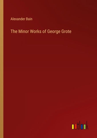 The Minor Works of George Grote