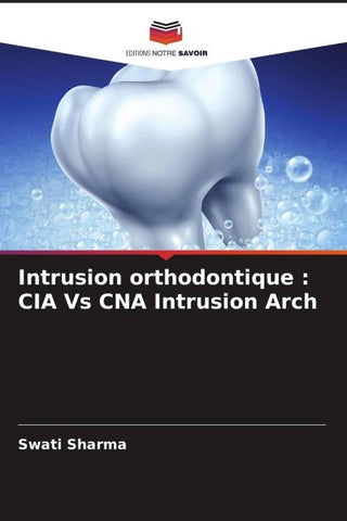 Intrusion orthodontique : CIA Vs CNA Intrusion Arch