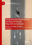 Navigating the (Post)Colonial Pathways of Somali Migration to Scotland