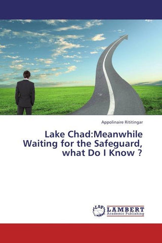 Lake Chad:Meanwhile Waiting for the Safeguard, what Do I Know ?