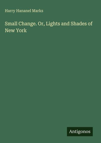 Small Change. Or, Lights and Shades of New York