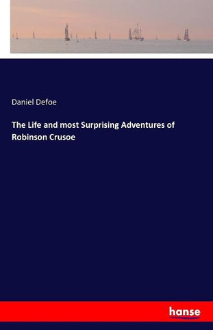 The Life and most Surprising Adventures of Robinson Crusoe