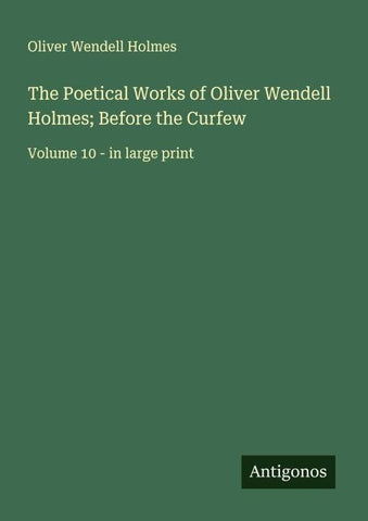 The Poetical Works of Oliver Wendell Holmes; Before the Curfew
