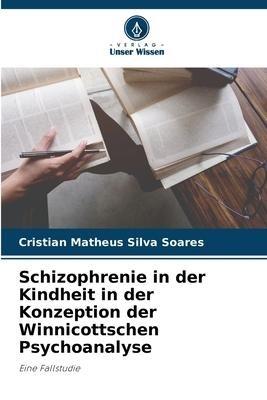 Schizophrenie in der Kindheit in der Konzeption der Winnicottschen Psychoanalyse