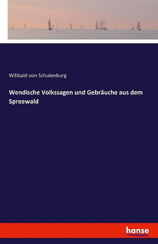 Wendische Volkssagen und Gebräuche aus dem Spreewald