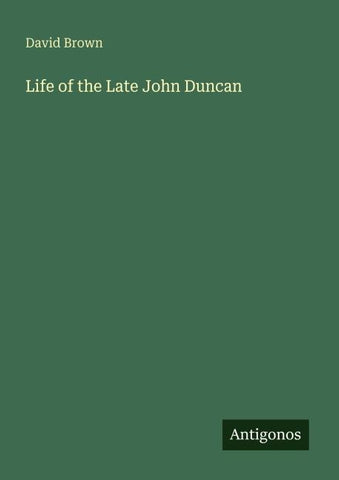 Life of the Late John Duncan
