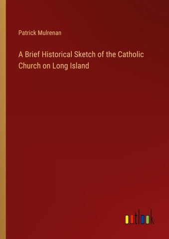 A Brief Historical Sketch of the Catholic Church on Long Island