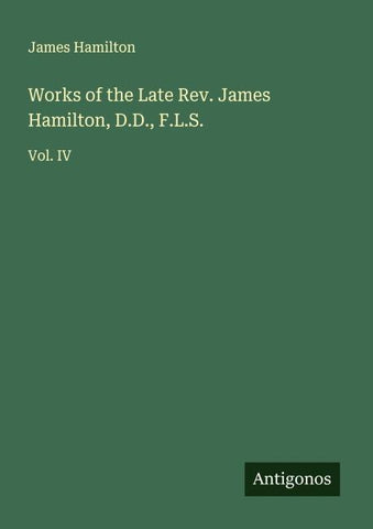 Works of the Late Rev. James Hamilton, D.D., F.L.S.