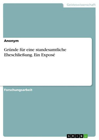 Gründe für eine standesamtliche Eheschließung. Ein Exposé