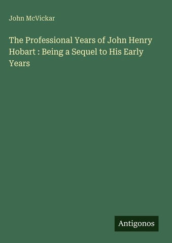 The Professional Years of John Henry Hobart : Being a Sequel to His Early Years