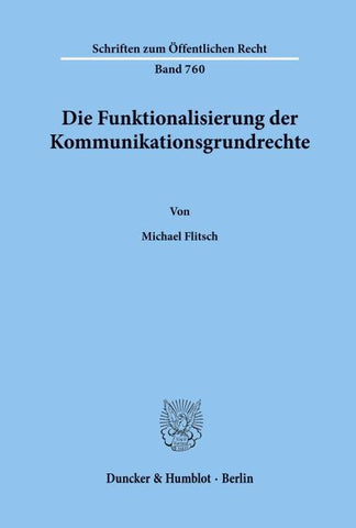 Die Funktionalisierung der Kommunikationsgrundrechte.